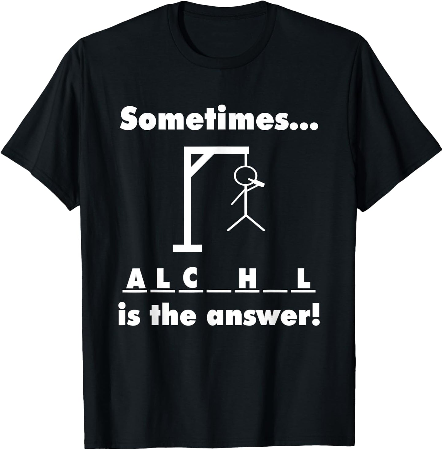Sometimes Alcohol is the Answer T-Shirt - T-Shirt | Black