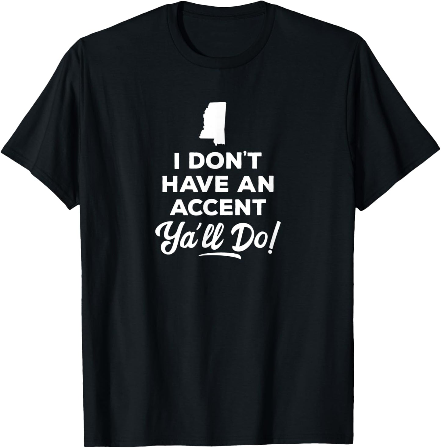 I Don't Have An Accent Y'all Do Mississippi Gift T-Shirt - T-Shirt | Black