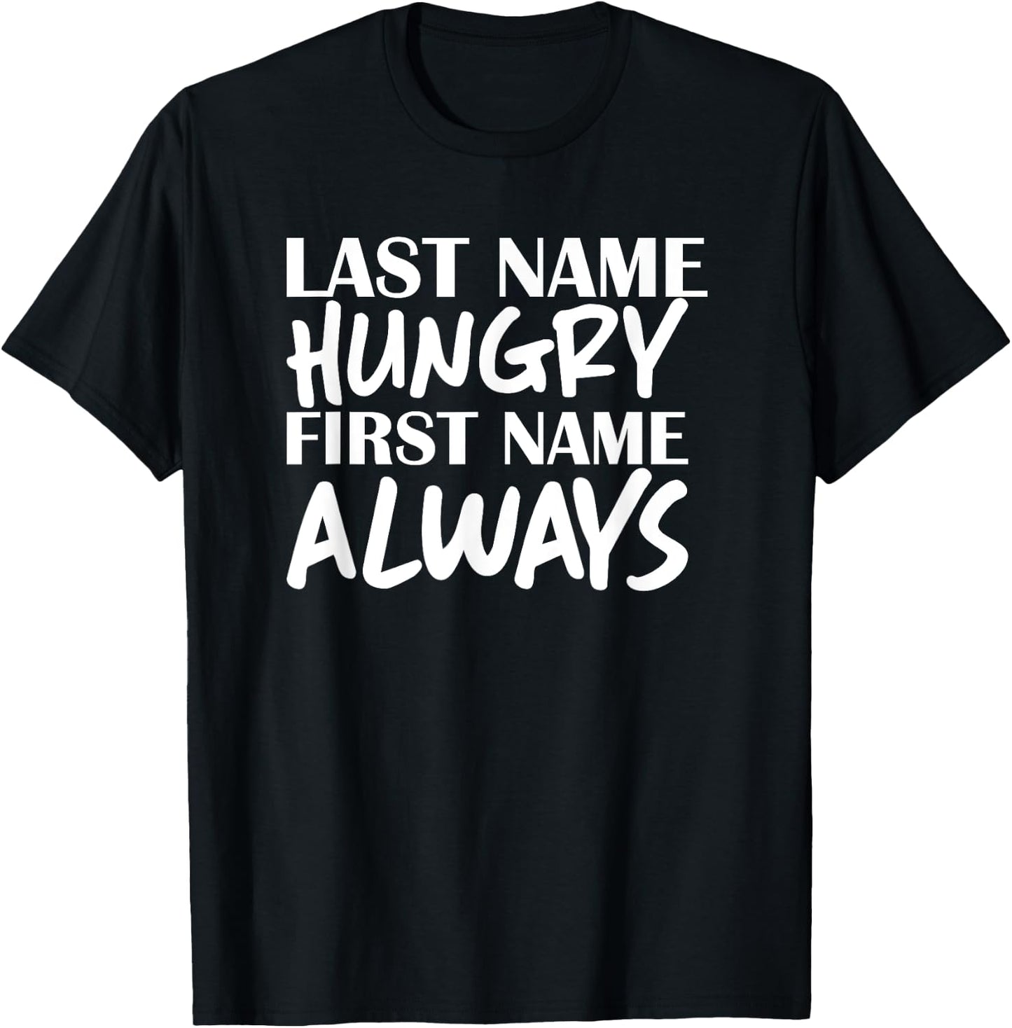 Last Name Hungry First Name Always Foodie T-Shirt - T-Shirt | Black