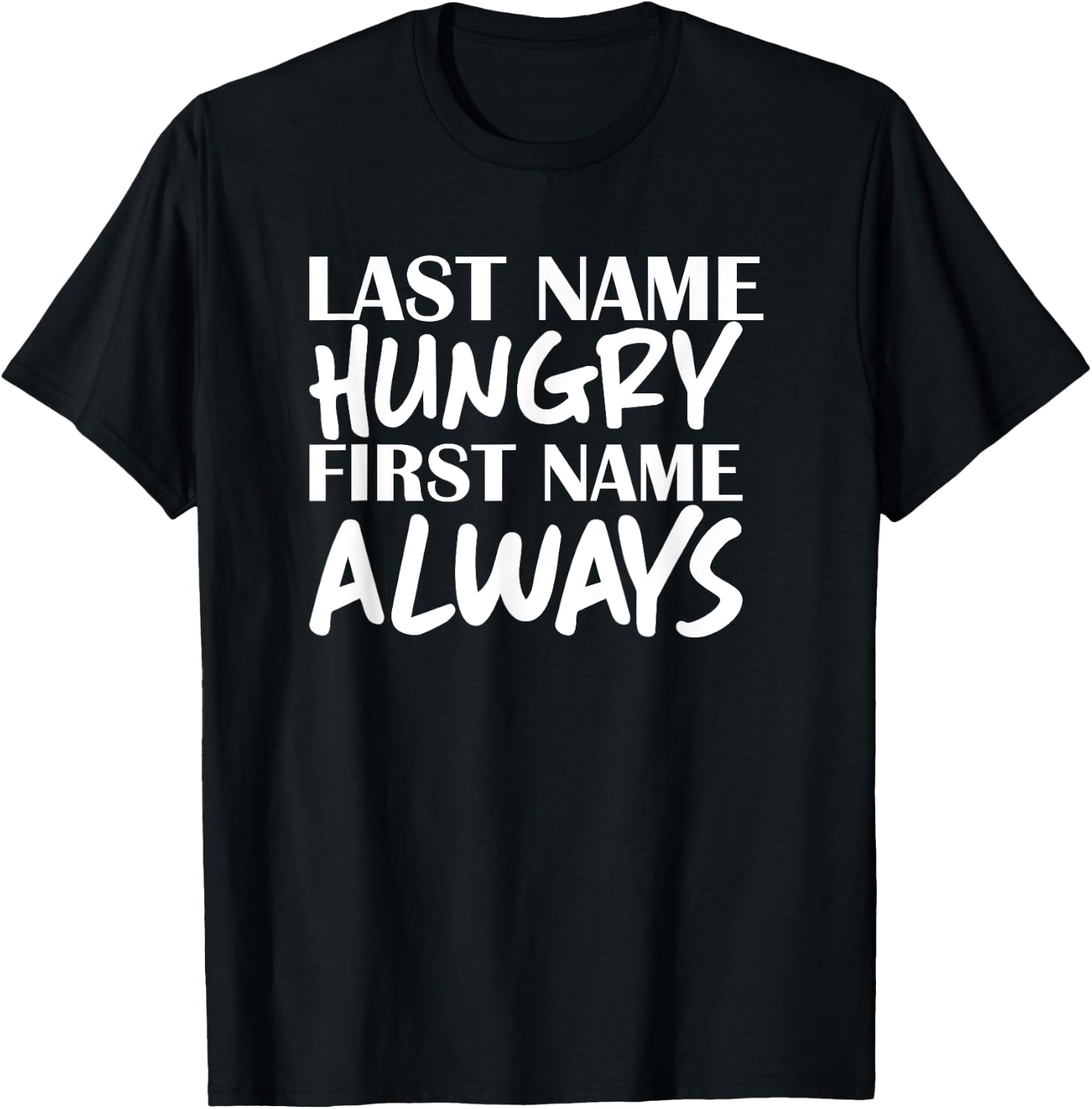 Last Name Hungry First Name Always Foodie T-Shirt - T-Shirt | Black