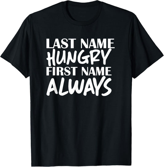 Last Name Hungry First Name Always Foodie T-Shirt - T-Shirt | Black