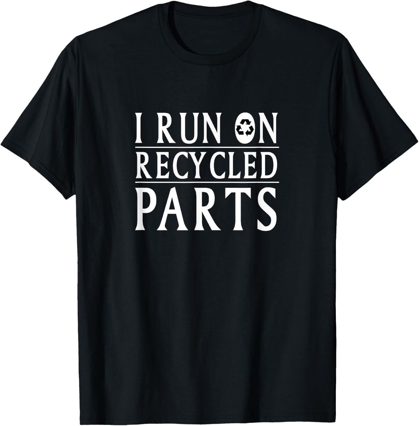 I Run On Recycled Parts Recycling Funny T Shirt T-Shirt - T-Shirt | Black