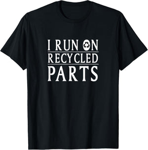 I Run On Recycled Parts Recycling Funny T Shirt T-Shirt - T-Shirt | Black
