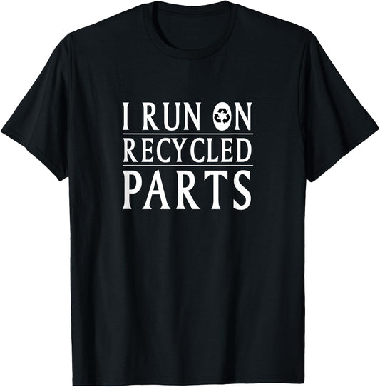 I Run On Recycled Parts Recycling Funny T Shirt T-Shirt - T-Shirt | Black