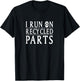 I Run On Recycled Parts Recycling Funny T Shirt T-Shirt - T-Shirt | Black