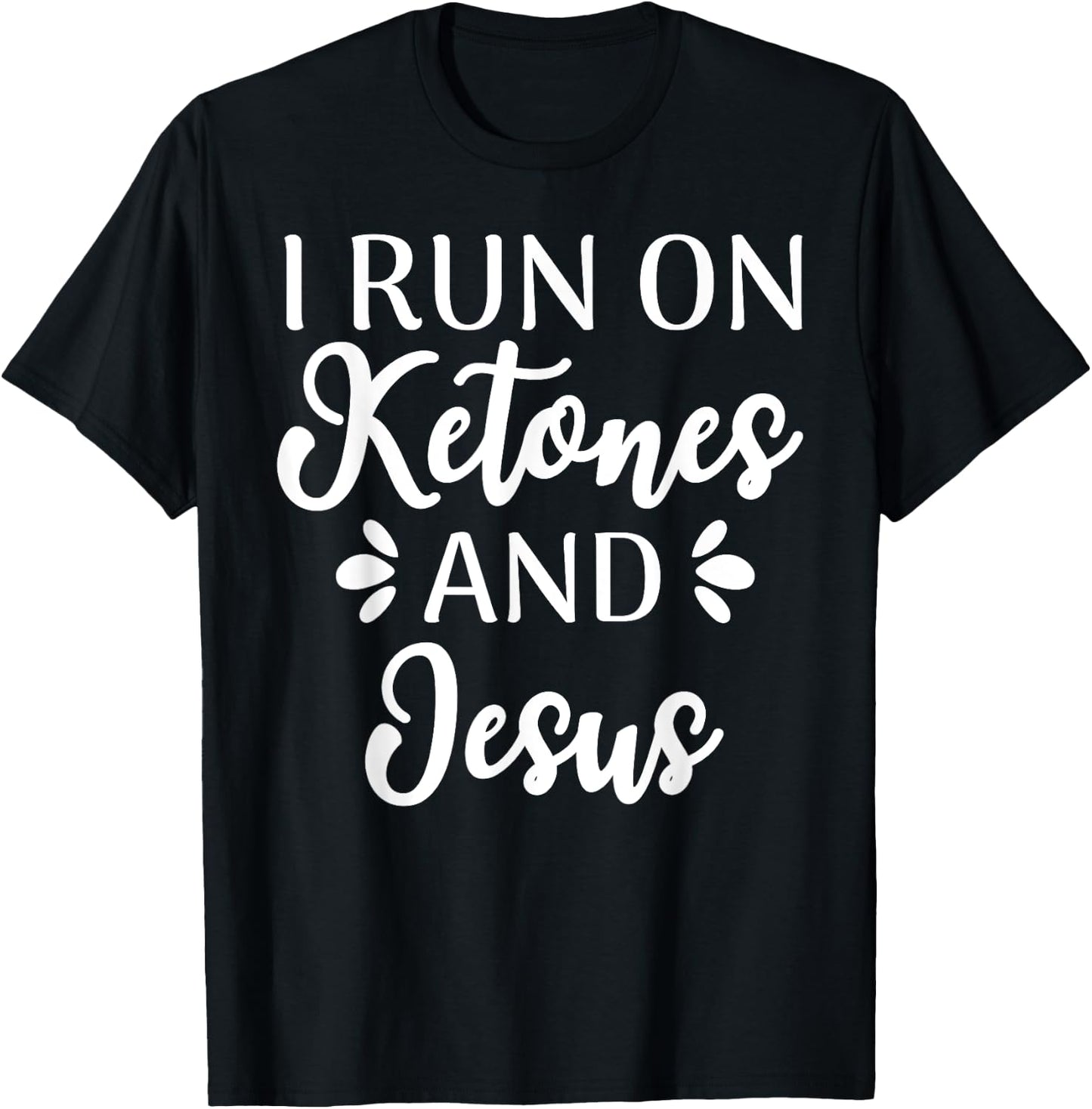 I Run On Ketones And Jesus Funny Keto Diet T-Shirt - T-Shirt | Black