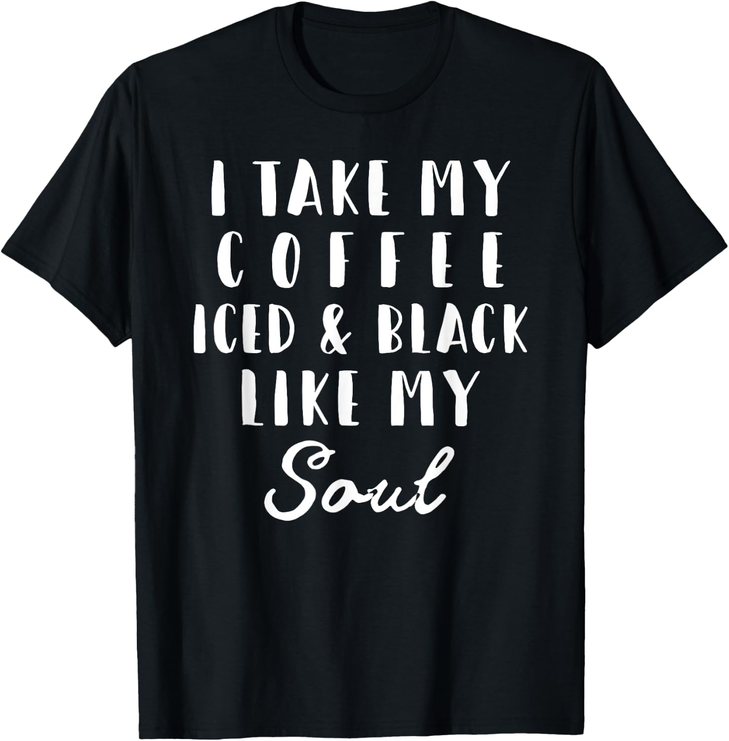 I Take My Coffee Iced & Black Like My Soul Gift T-Shirt - T-Shirt | Black