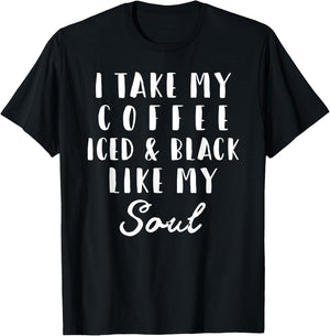 I Take My Coffee Iced & Black Like My Soul Gift T-Shirt - T-Shirt | Black