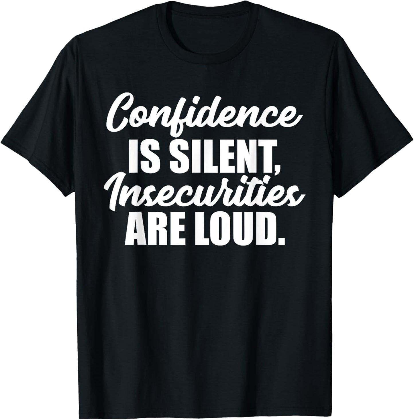 Confidence is Silent Insecurities are Loud T-Shirt - T-Shirt | Black