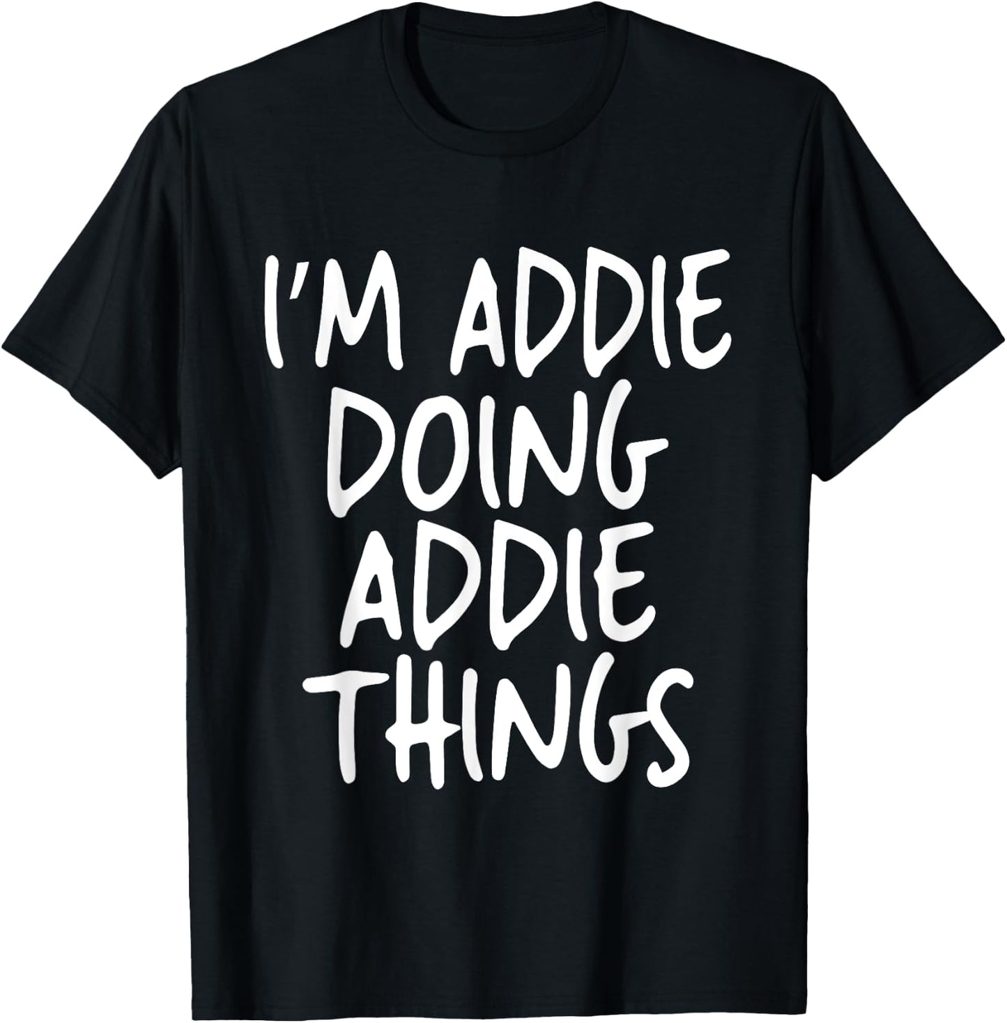 I'm Addie Doing Addie Things Personalized Funny First Name T-Shirt - T-Shirt | Black
