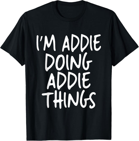 I'm Addie Doing Addie Things Personalized Funny First Name T-Shirt - T-Shirt | Black