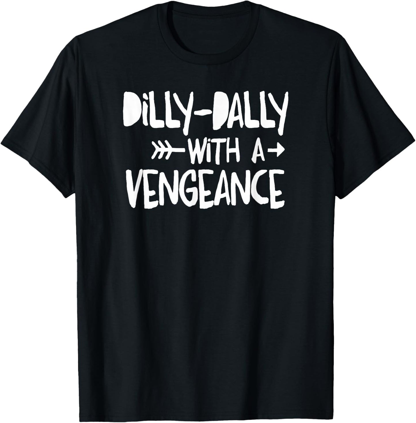 Dilly-Dally With A Vengence - Intentional Living T-Shirt - T-Shirt | Black