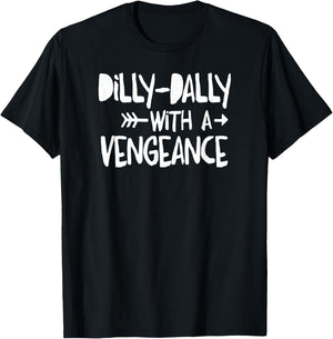 Dilly-Dally With A Vengence - Intentional Living T-Shirt - T-Shirt | Black