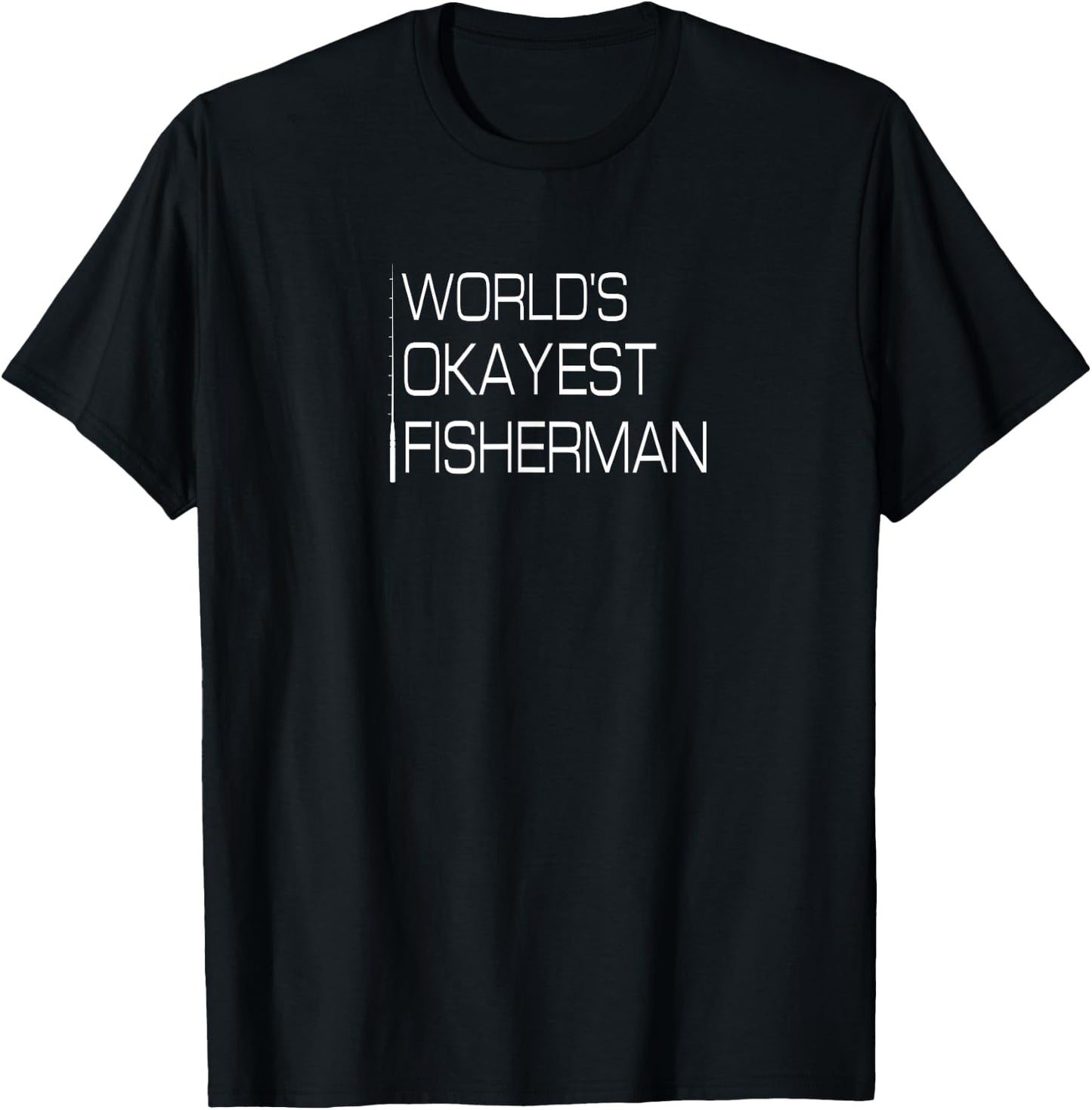 World's Okayest Fisherman, Funny Fishing T Shirts T-Shirt - T-Shirt | Black