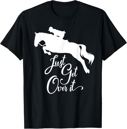 Just Get Over It | Hunter Jumper Horse Show T-Shirt - T-Shirt | Black