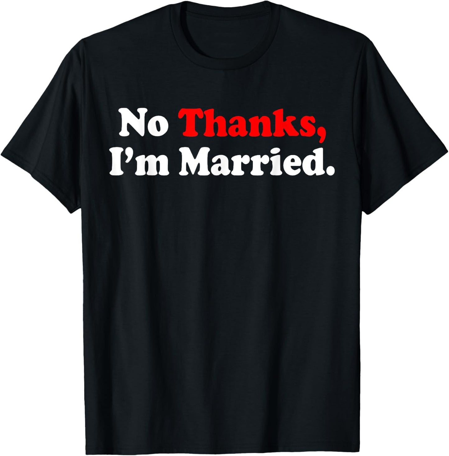 No Thanks I'm Married T-Shirt - T-Shirt | Black