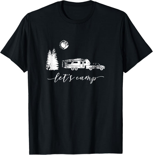 Let's Camp Shirt Camping Camper 5th Wheel RV Vacation Gift T-Shirt - T-Shirt | Black