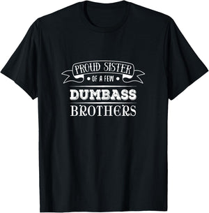 Proud Sister of a Few Dumbass Brothers Funny T-Shirt - T-Shirt | Black