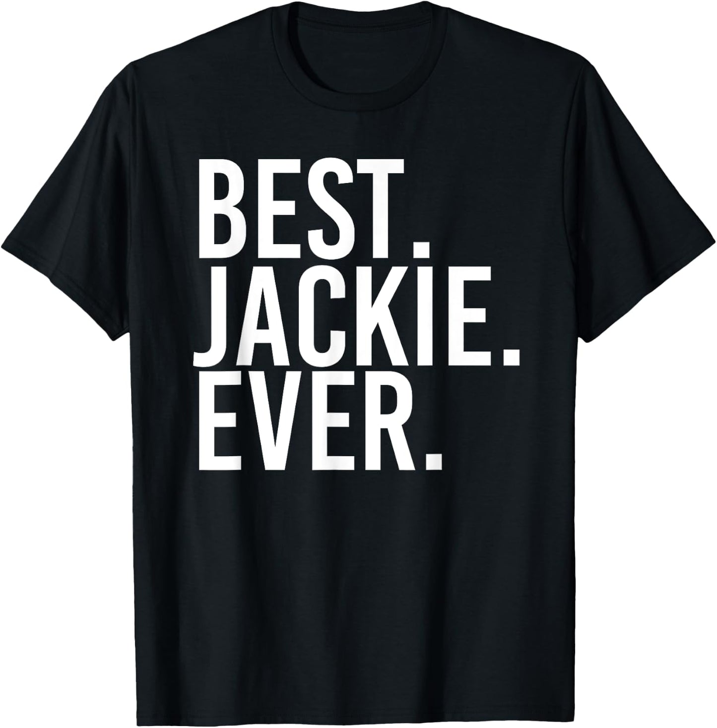 BEST. JACKIE. EVER. Funny Personalized Name Joke Gift T-Shirt - T-Shirt | Black