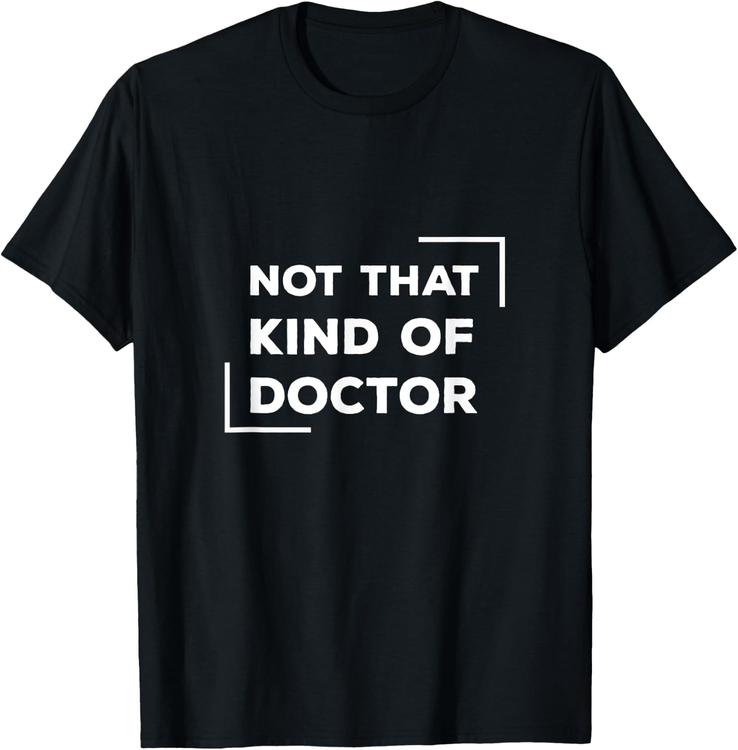 Not That Kind Of Doctor Funny Post Grad PhD T-Shirt - T-Shirt | Black