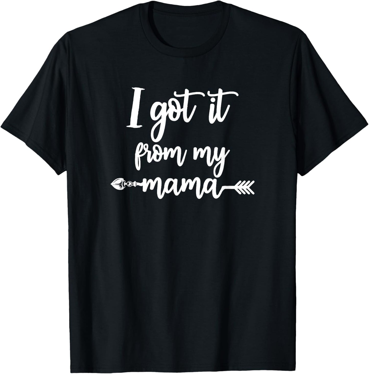 I got it from my Mama Show Love Mom Friends Mommy Life Gift T-Shirt - T-Shirt | Black