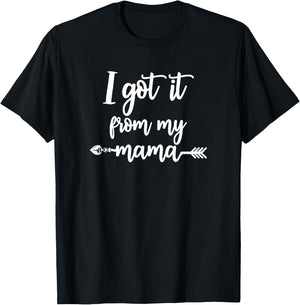 I got it from my Mama Show Love Mom Friends Mommy Life Gift T-Shirt - T-Shirt | Black