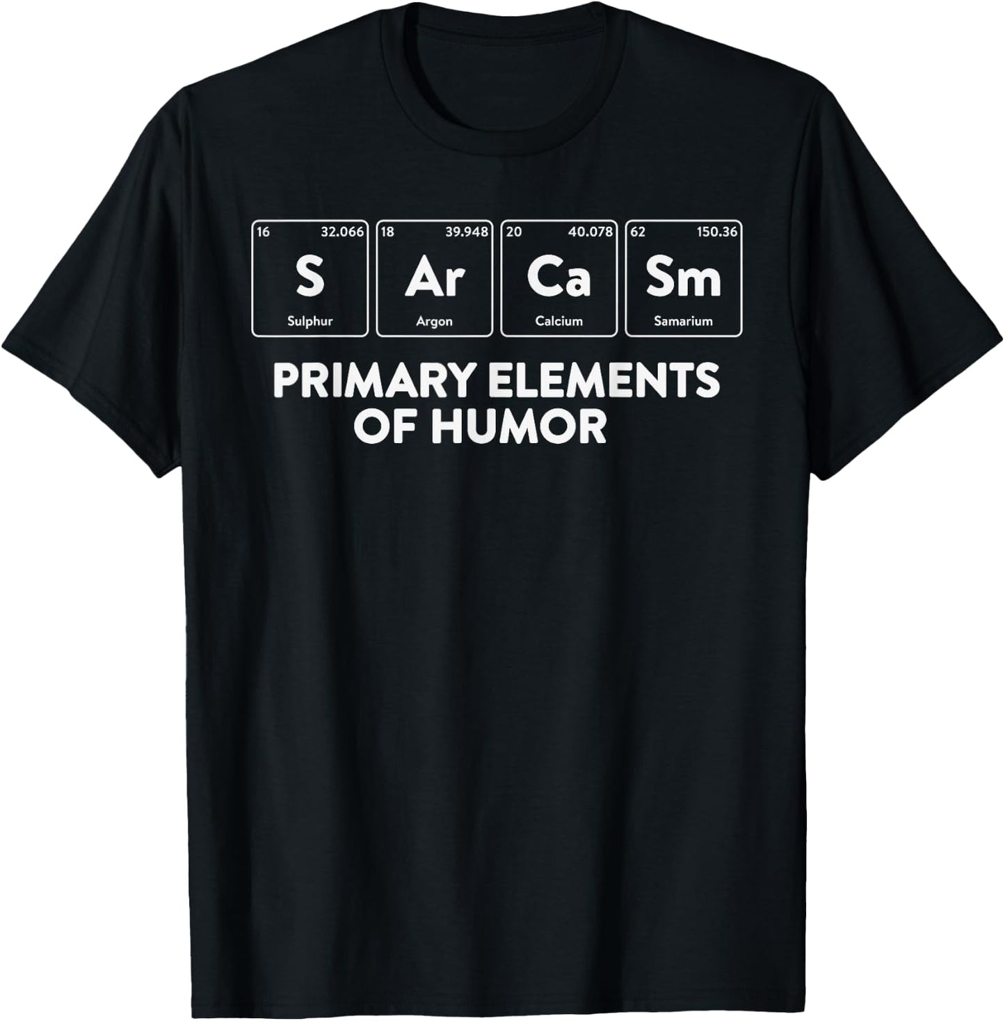 Primary Elements of Humour Science Sarcasm S Ar Ca Sm T-Shirt - T-Shirt | Black