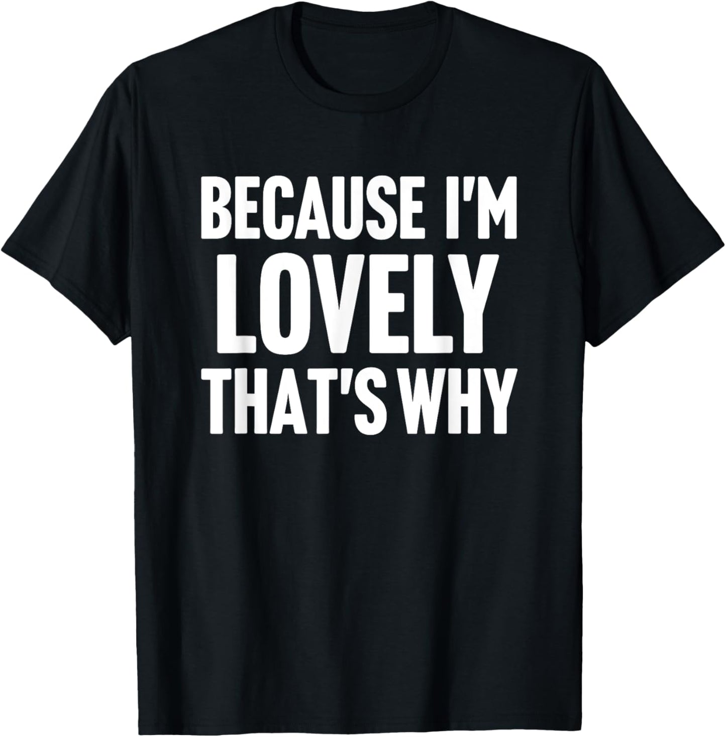 Because I'm Lovely That's Why Am Personalized Name T-Shirt - T-Shirt | Black