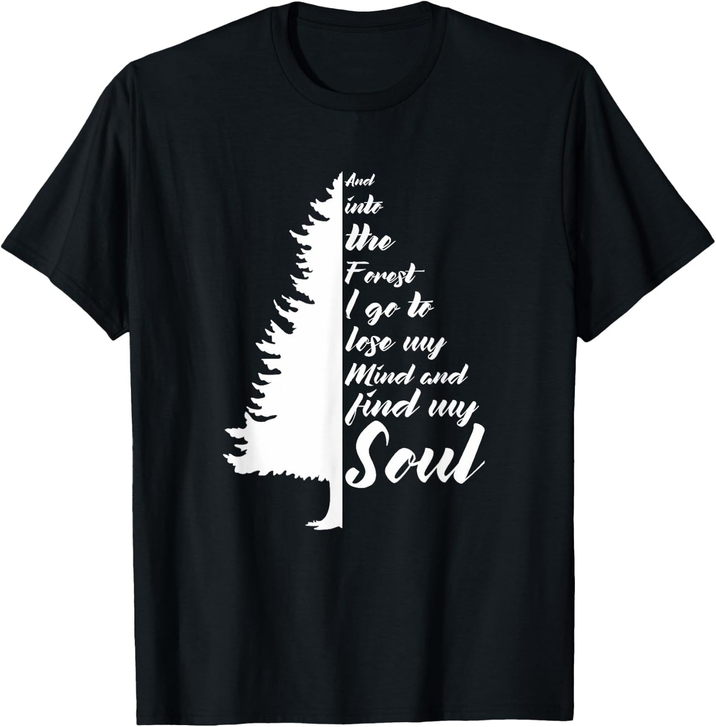 And Into The Forest I go to Lose My mind And Find My Soul T-Shirt - T-Shirt | Black