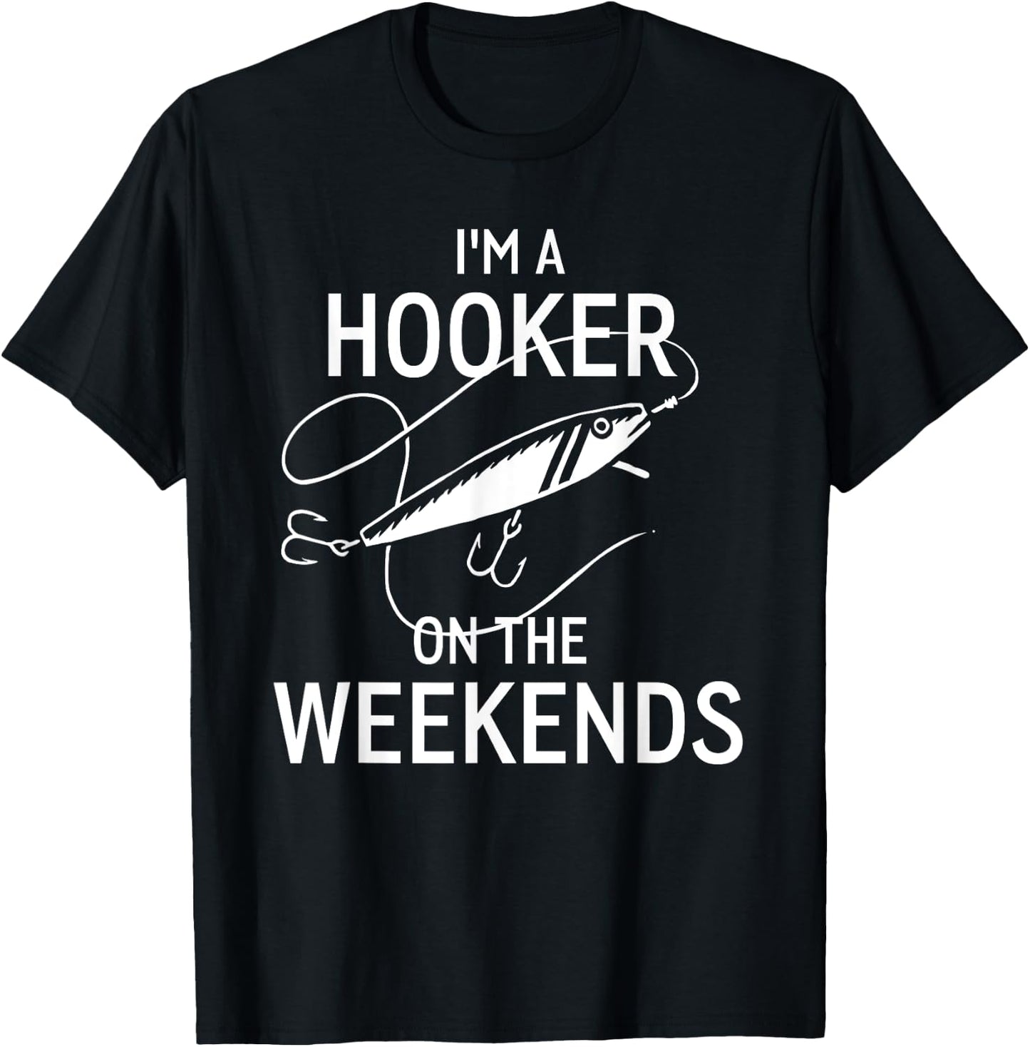 I'm A Hooker On the Weekends Funny Fisshing Shirt T-Shirt - T-Shirt | Black
