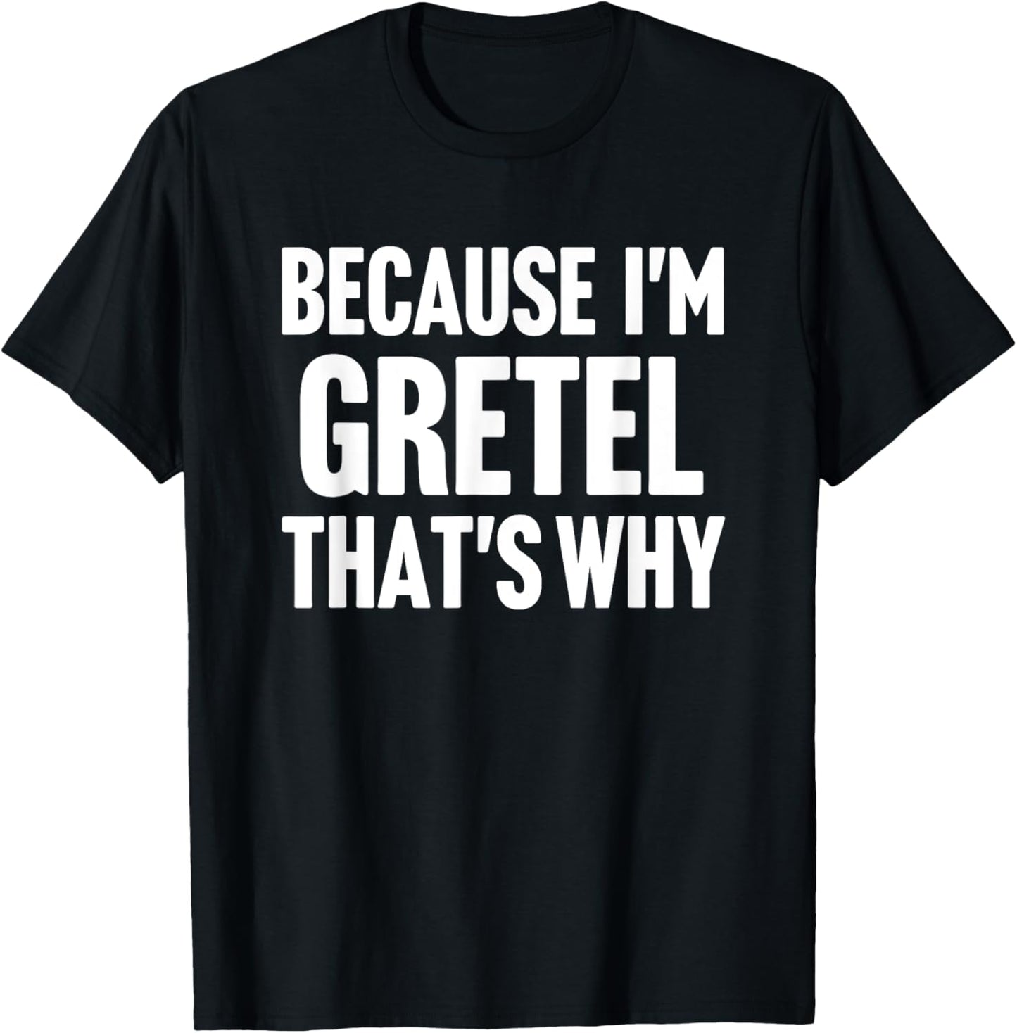 Because I'm Gretel That's Why Am Personalized Name T-Shirt - T-Shirt | Black