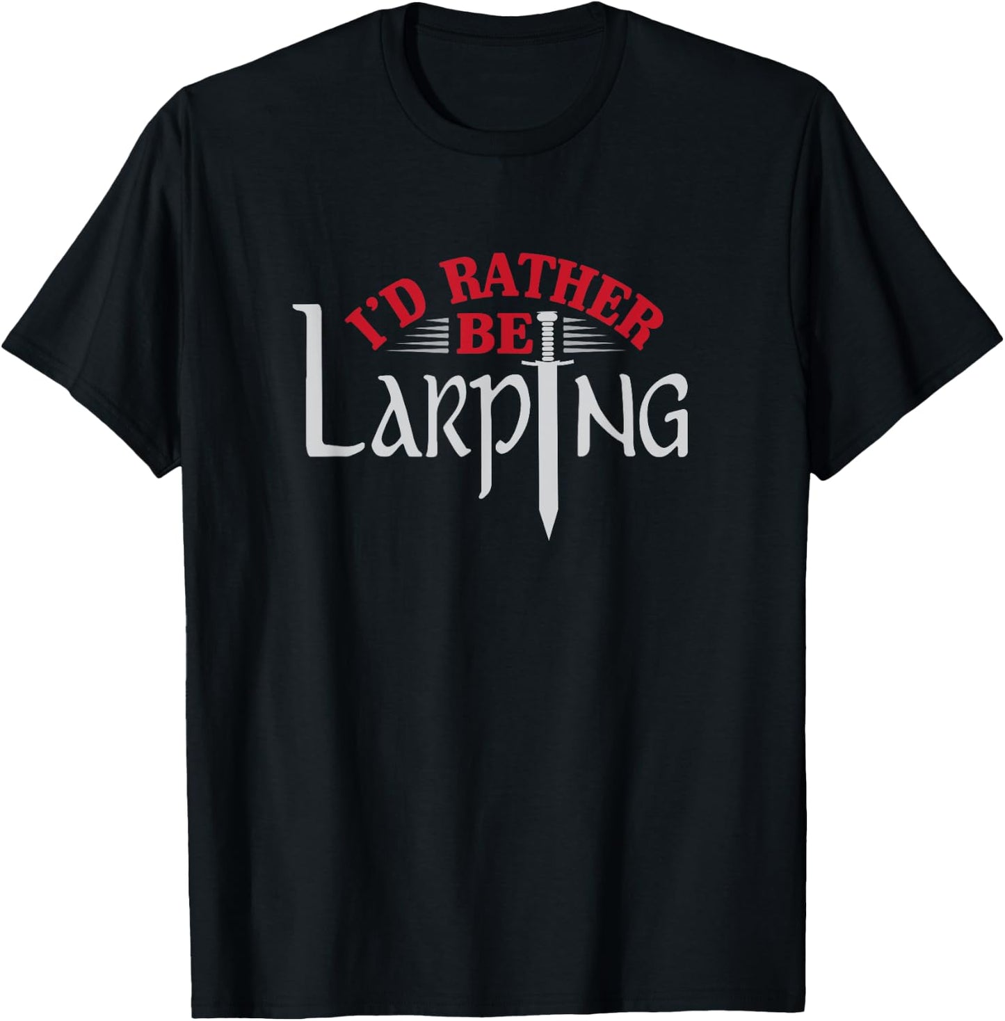 I'd Rather Be Larping Larp Fantasy Sword RPG T-Shirt - T-Shirt | Black