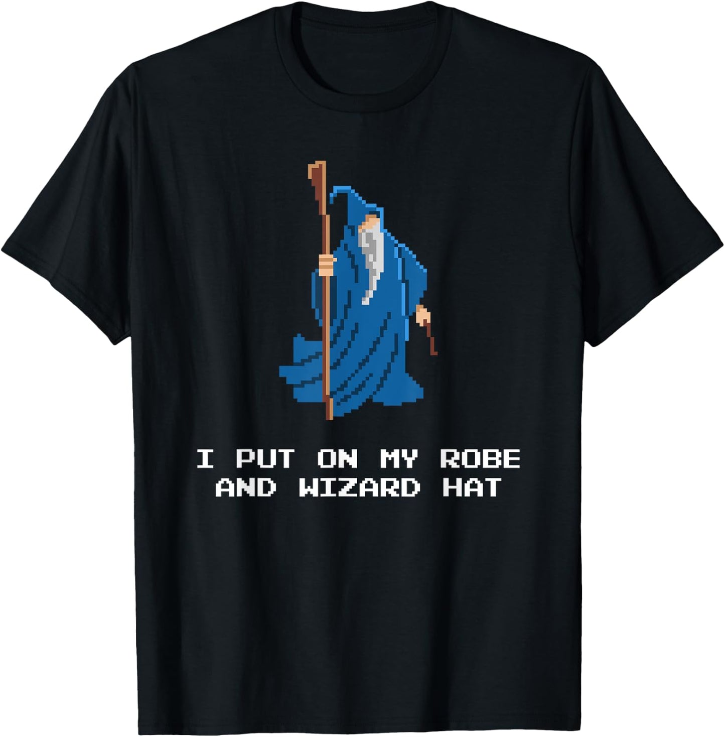 Funny RPG Shirt - I Put On My Robe And Wizard Hat Shirt T-Shirt - T-Shirt | Black
