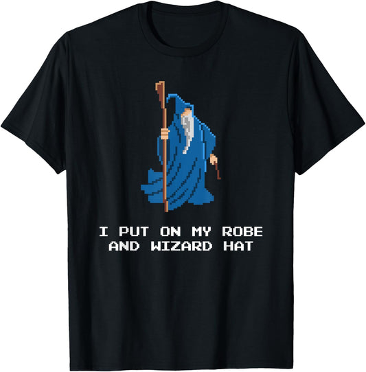 Funny RPG Shirt - I Put On My Robe And Wizard Hat Shirt T-Shirt - T-Shirt | Black