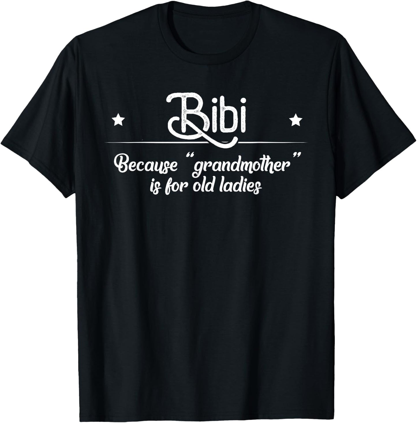 Bibi Cause Grandma Is For Old Ladies Funny Mother's Day Gift T-Shirt - T-Shirt | Black