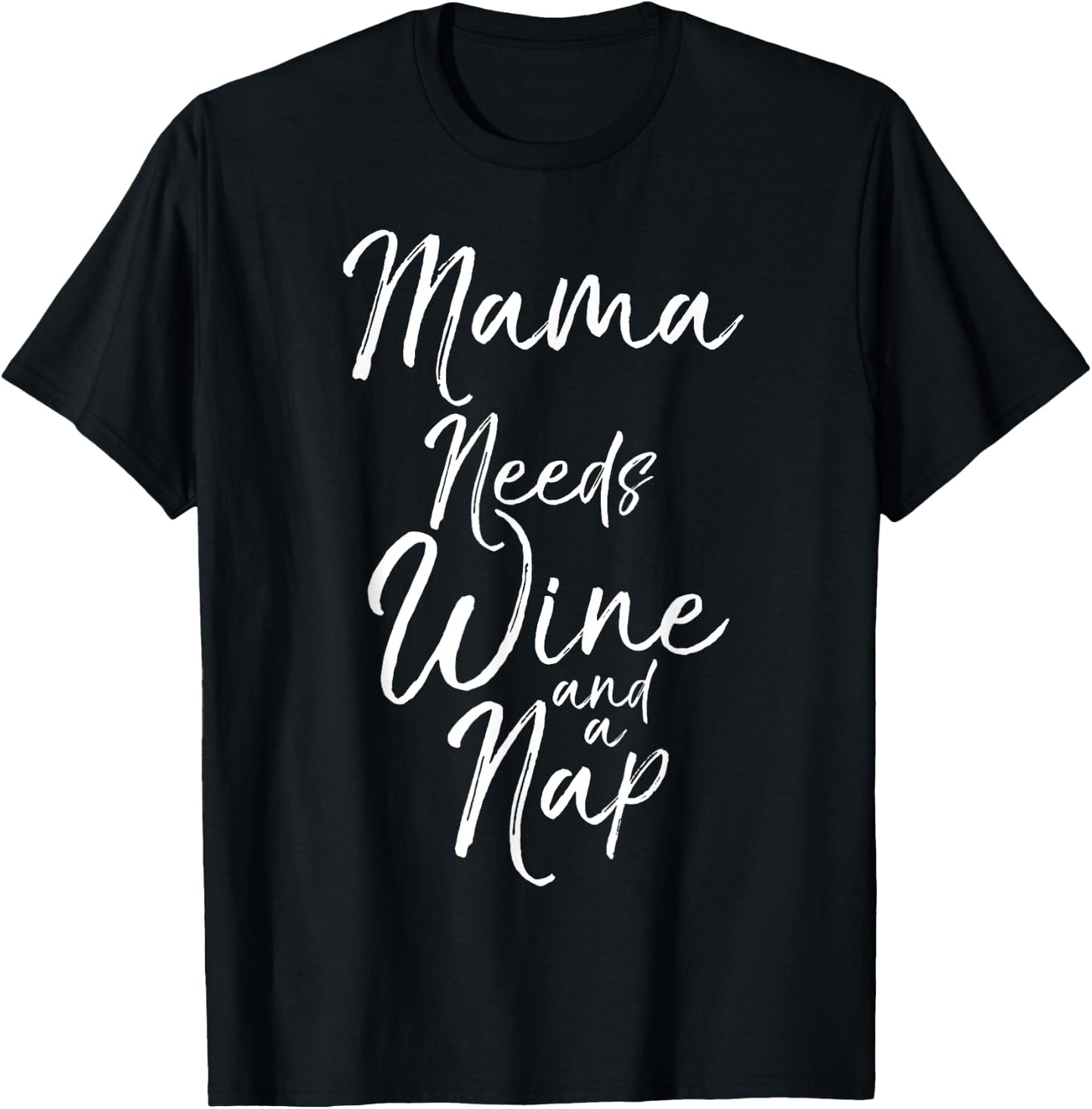 Mama Needs Wine and a Nap Shirt Cute Tired Mother Mommy T-Shirt - T-Shirt | Black