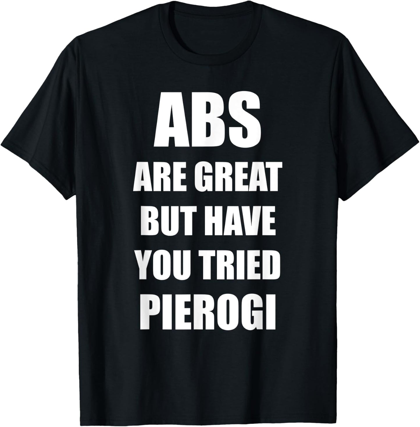 Abs Are Great But Have You Tried Pierogi Funny Polish Food T-Shirt - T-Shirt | Black