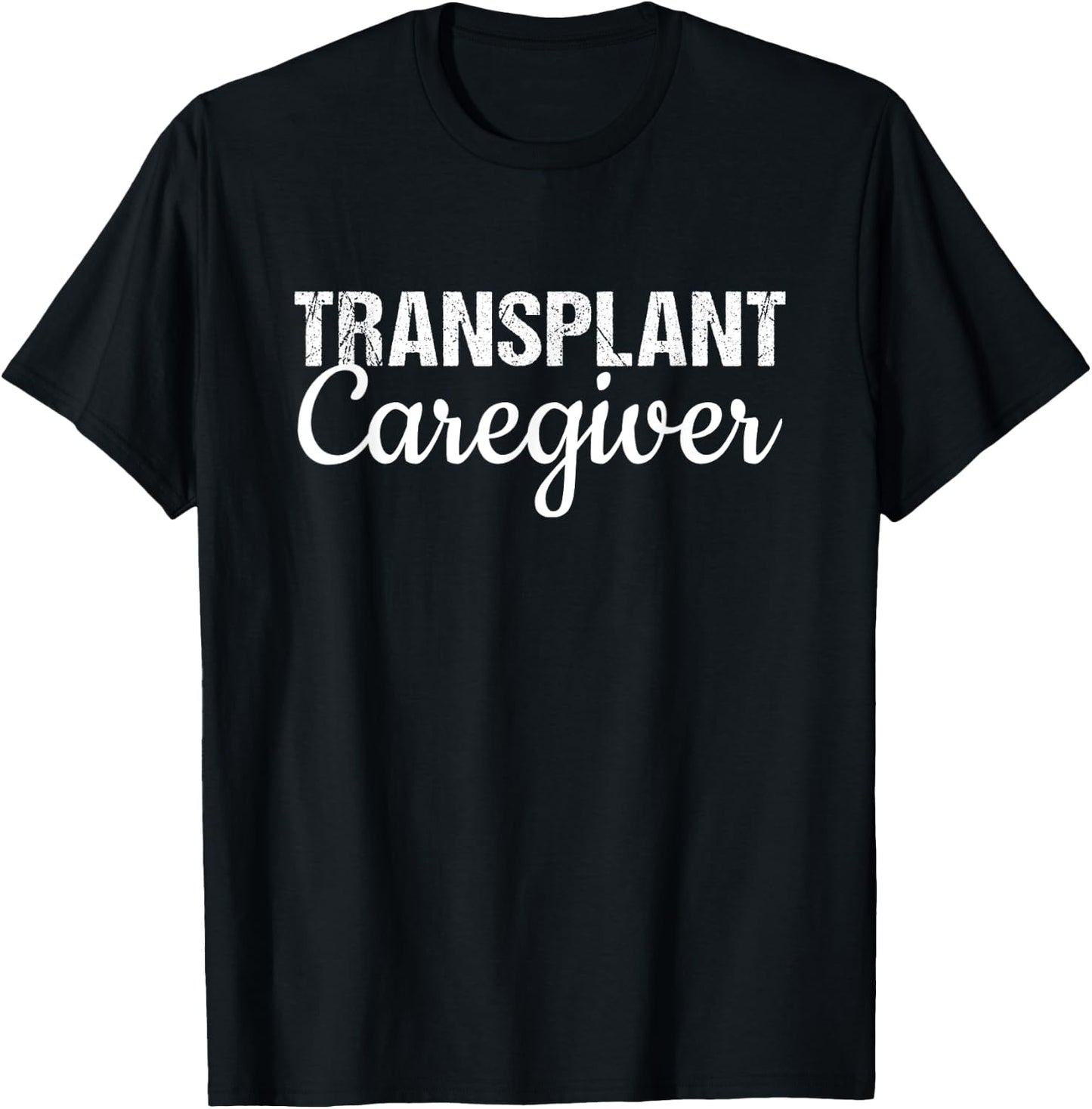 Organ Transplant Shirt | Transplant Caregiver Shirt T-Shirt - T-Shirt | Black