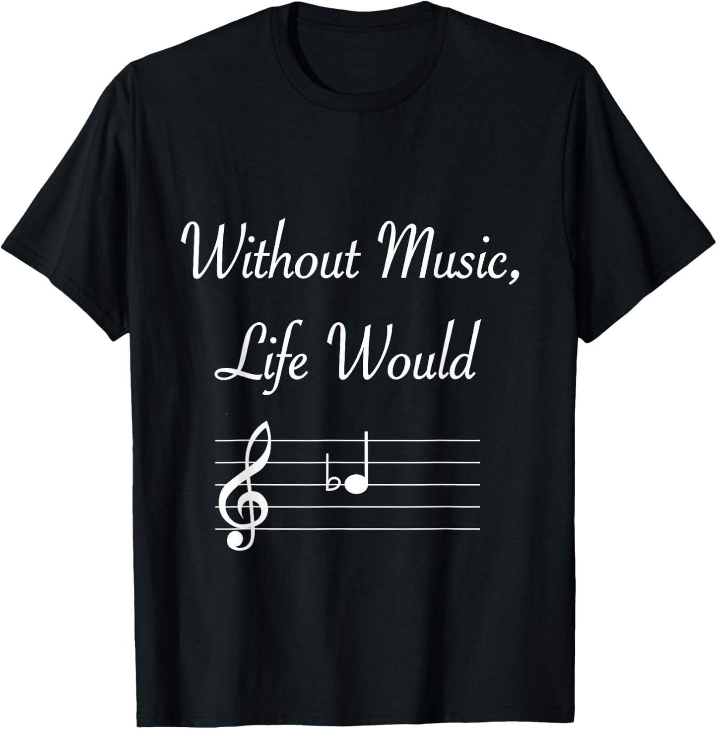 Without Music Life Would B Flat Musical Notes Pun T-Shirt - T-Shirt | Black