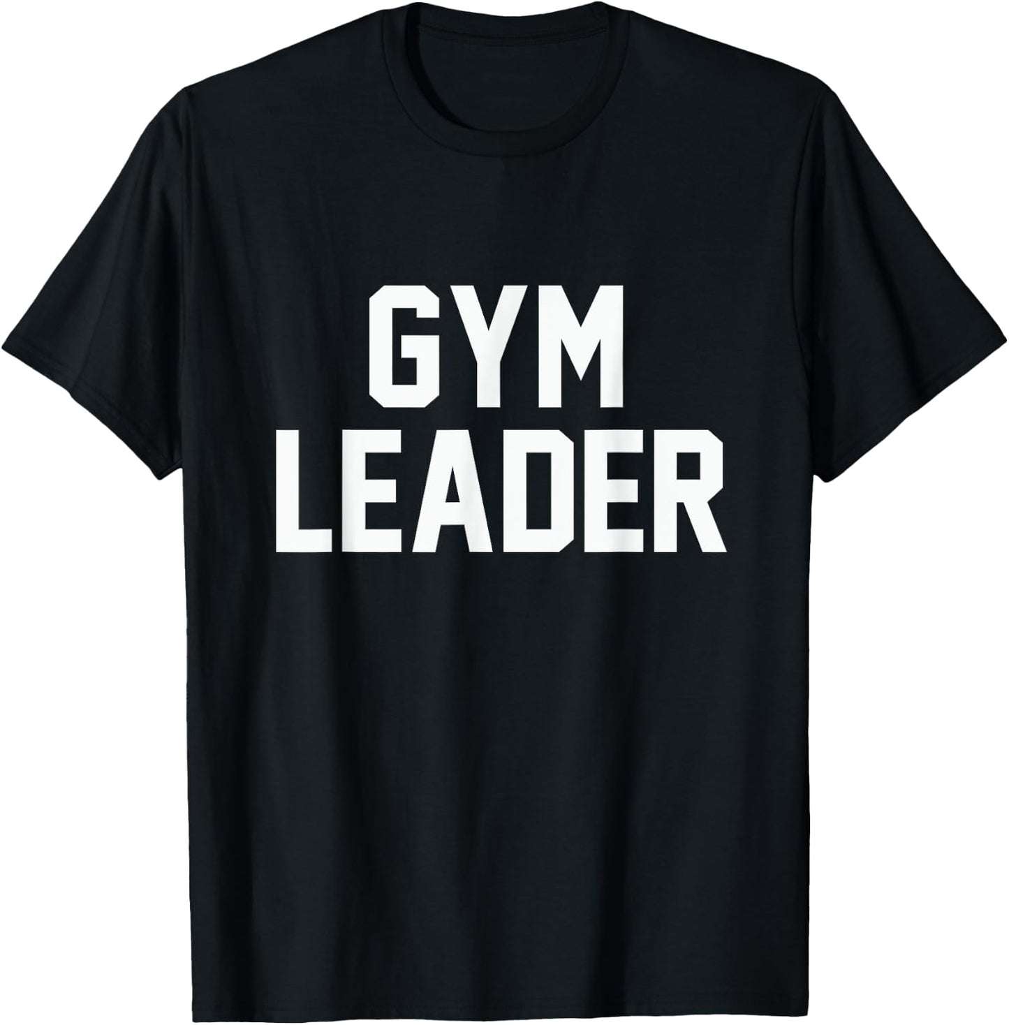 Gym Leader funny novelty workout fitness sarcastic T-Shirt - T-Shirt | Black