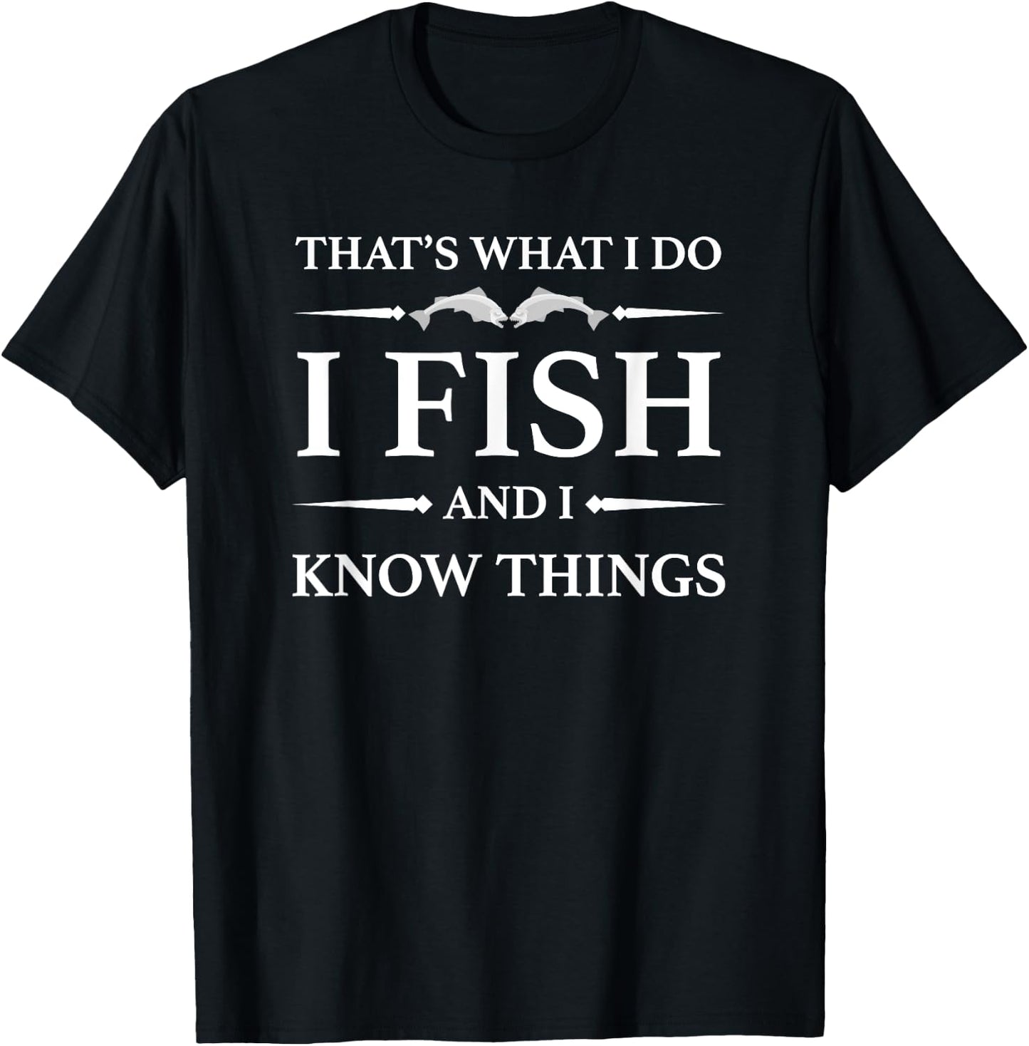 That's What I Do I Fish and I Know Things Funny Fishing T-Shirt - T-Shirt | Black