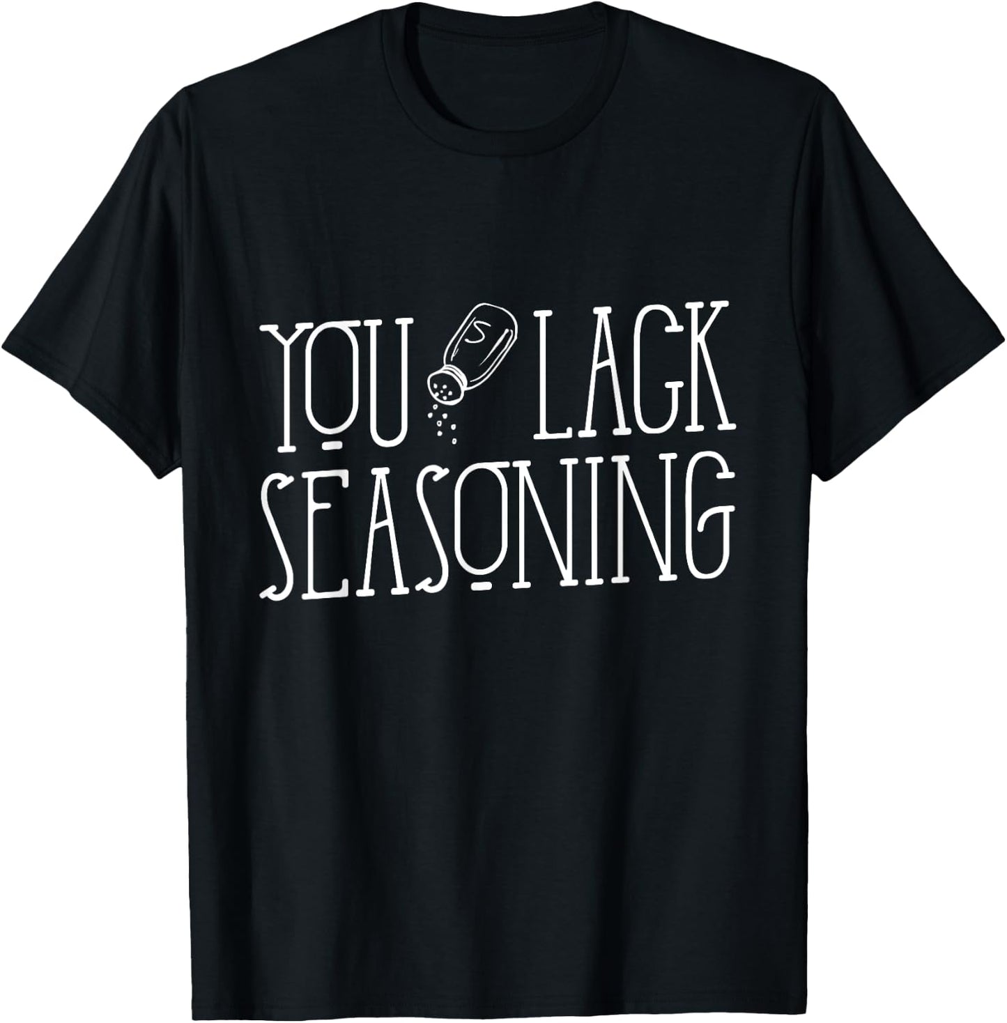 You Lack Seasoning, Funny Salt Pepper Spices Cooking T-Shirt - T-Shirt | Black