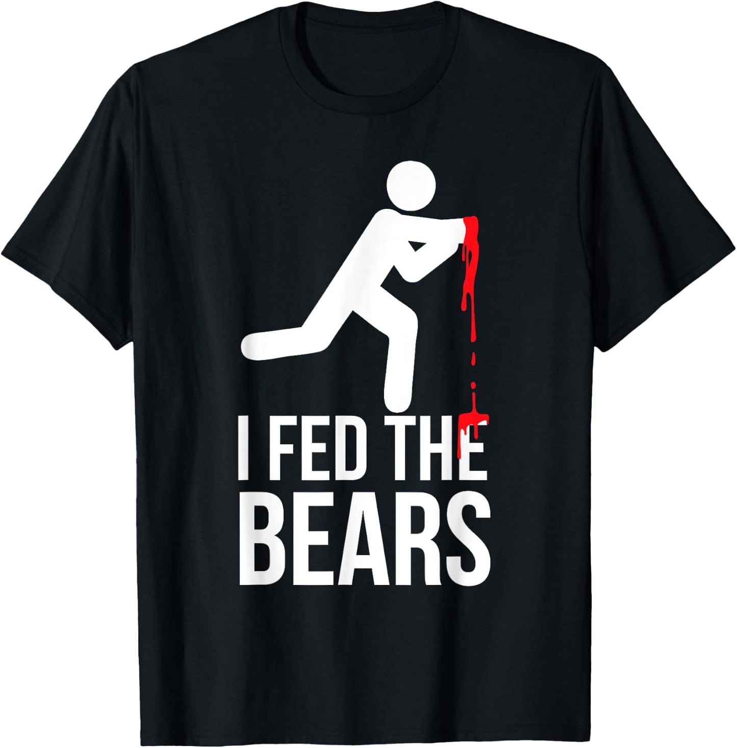 I Fed The Bears Funny Animal Lovers Bear Lovers T-Shirt - T-Shirt | Black