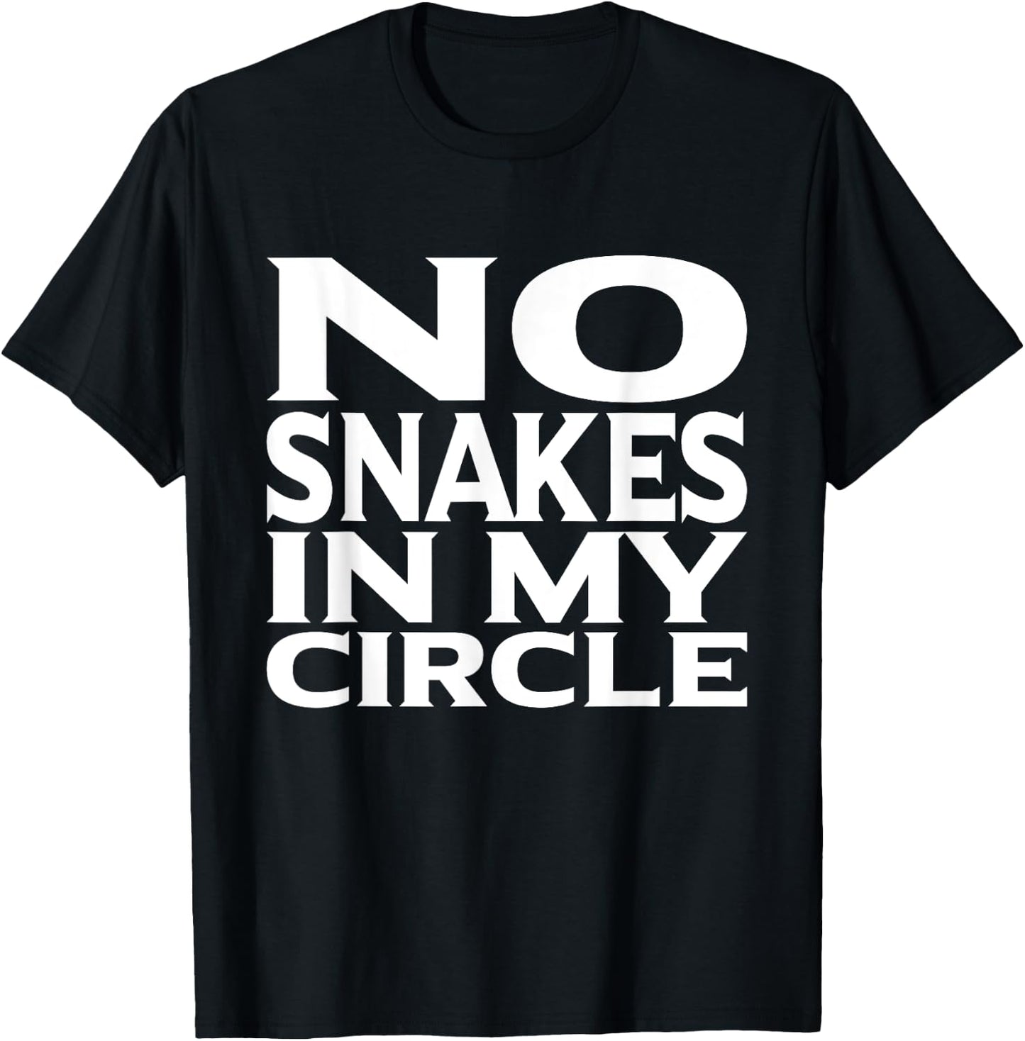 No Snakes In My Circle Loyalty Shirt For Friends T-Shirt - T-Shirt | Black