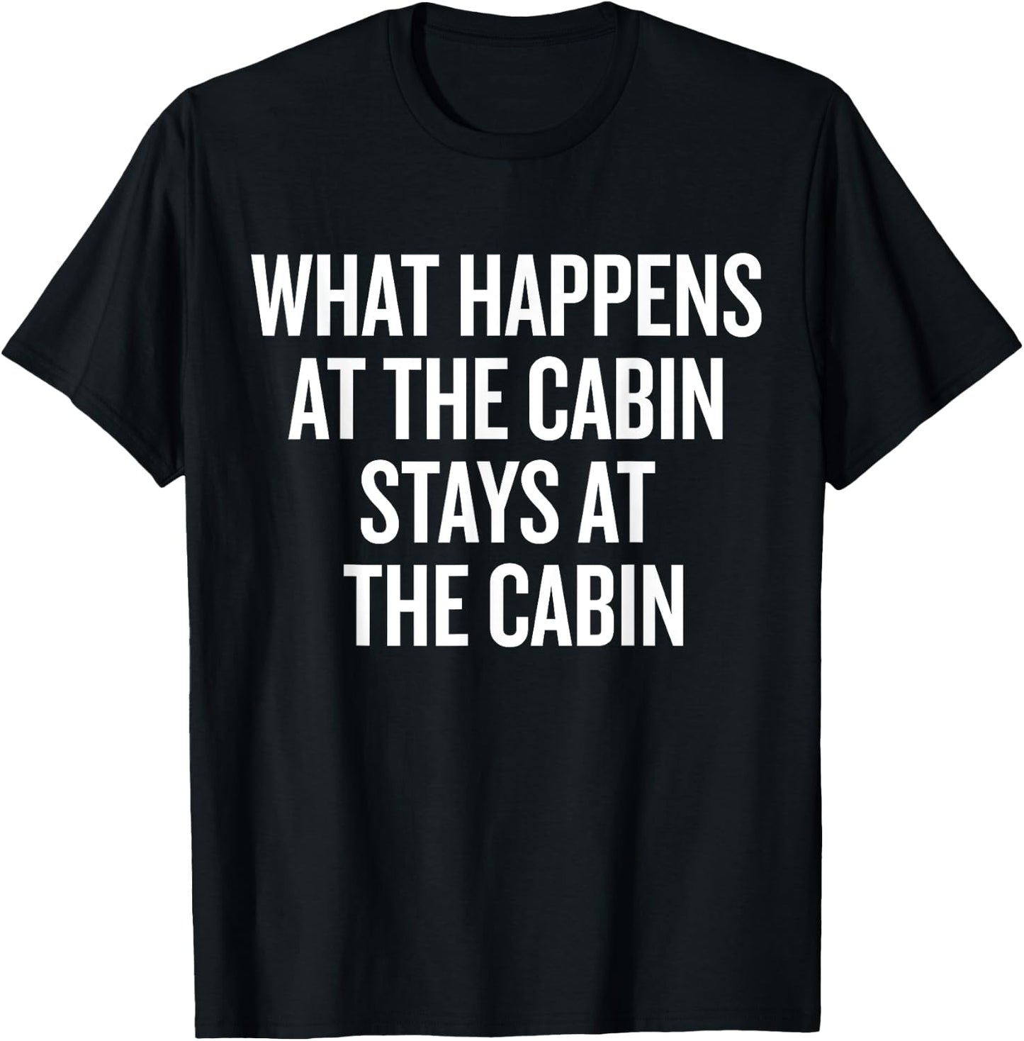 What Happens At The Cabin Stays At The Cabin T-Shirt - T-Shirt | Black