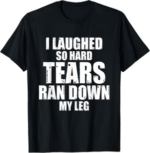 I Laughed So Hard Tears Ran Down My Leg Funny Quotes Sarcasm T-Shirt - T-Shirt | Black