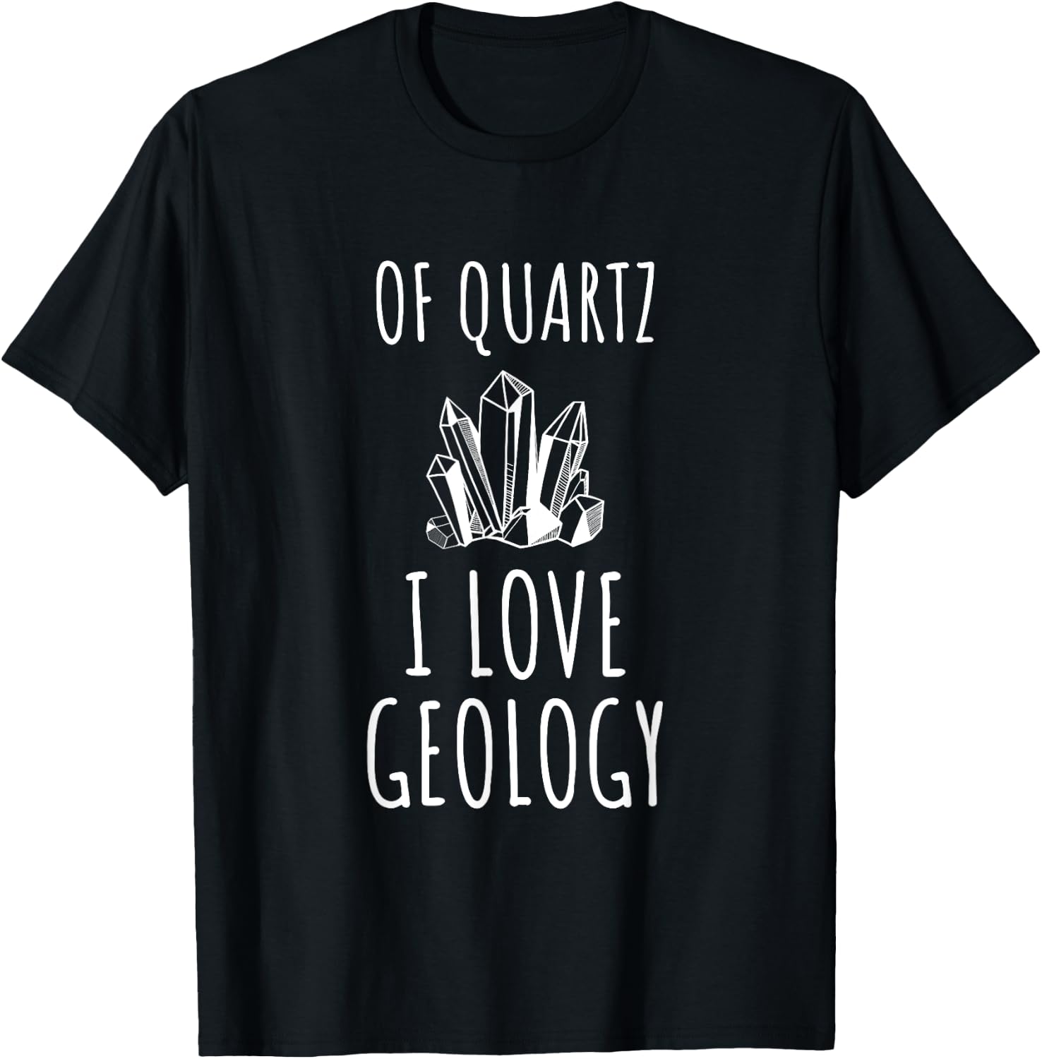 Of Quartz I Love Geology, Funny Pun for a Geologist T-Shirt - T-Shirt | Black