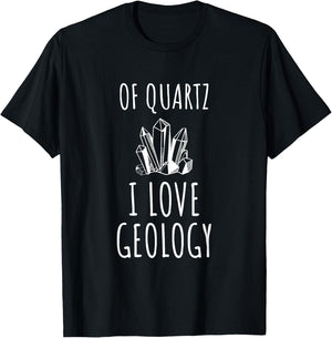 Of Quartz I Love Geology, Funny Pun for a Geologist T-Shirt - T-Shirt | Black
