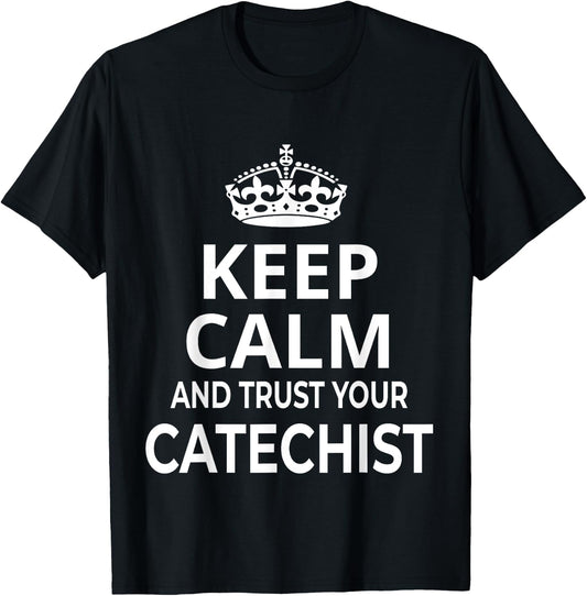 Catechist / Catholic / 'Keep Calm And Trust Your Catechist!' T-Shirt - T-Shirt | Black