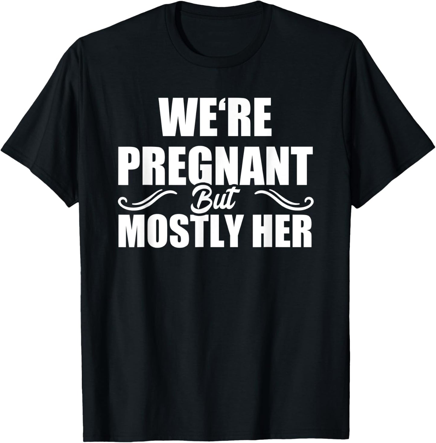 We Are Pregnant But Mostly Her Funny Pregnancy Announcement T-Shirt - T-Shirt | Black